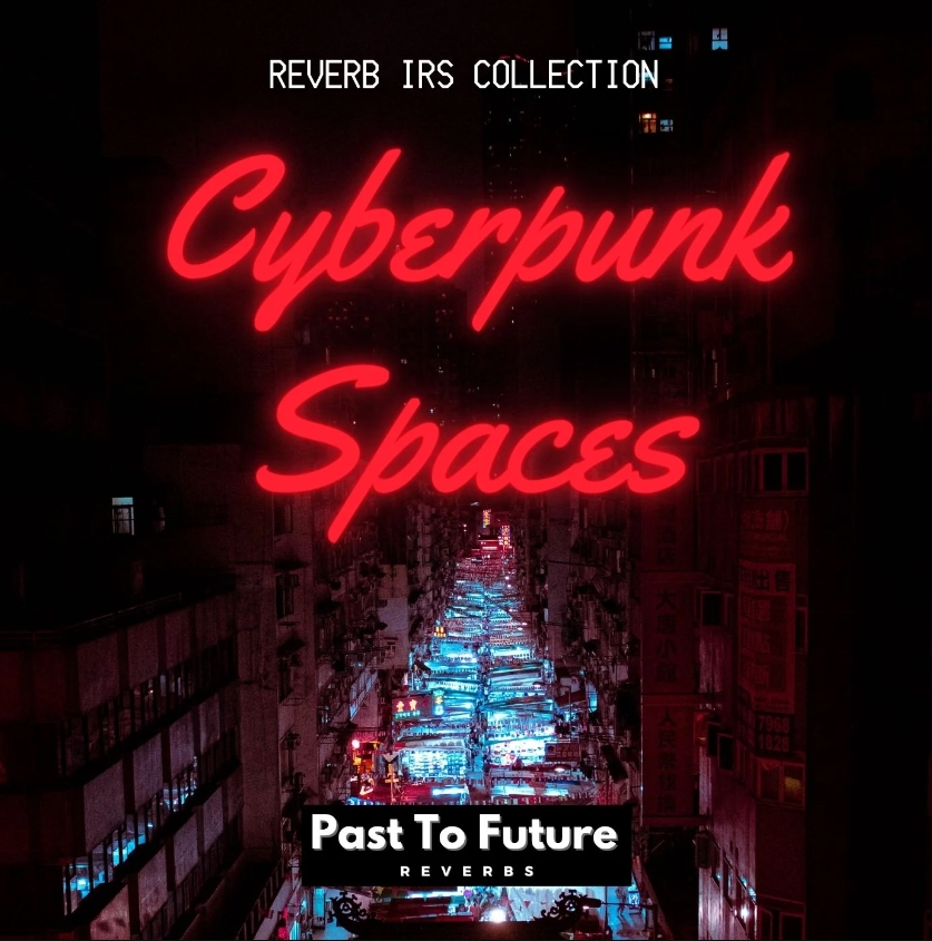 PastToFutureReverbs Cyberpunk Spaces!