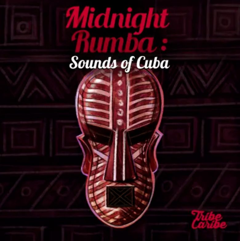 Tribe Caribe Midnight Rumba: Sounds of Cuba